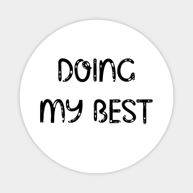 doing my best shirt, doing my best mask, doing my best hoodie, doing my best for men, doing my best for women, doing my best gift, doing my best funny Magnet by IRIS